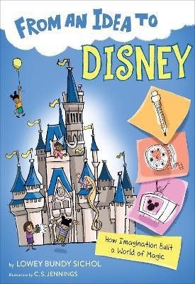 From an Idea to Disney: How Imagination Built a World of Magic(English, Hardcover, Sichol Lowey Bundy)