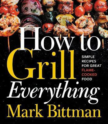 How To Grill Everything(English, Hardcover, Bittman Mark)