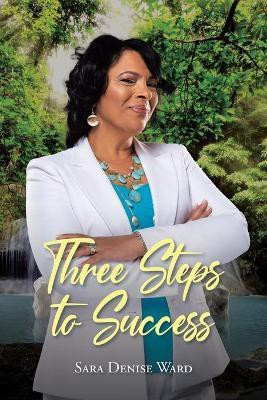 Three Steps to Success(English, Paperback, Ward Sara Denise)