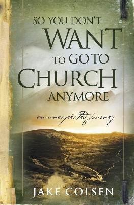 So You Don't Want To Go To Church Anymore(English, Paperback, Jacobsen Wayne)