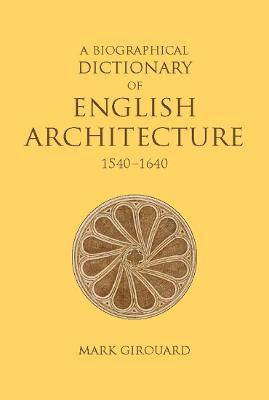 A Biographical Dictionary of English Architecture, 1540-1640(English, Hardcover, Girouard Mark)