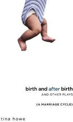Birth and After Birth and Other Plays(English, Paperback, Howe Tina)