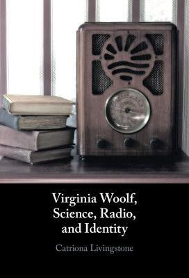 Virginia Woolf, Science, Radio, and Identity(English, Hardcover, Livingstone Catriona)