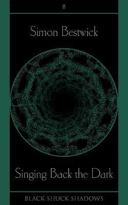 Singing Back the Dark(English, Paperback, Bestwick Simon)