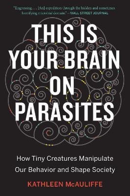 This Is Your Brain On Parasites(English, Paperback, McAuliffe Kathleen)