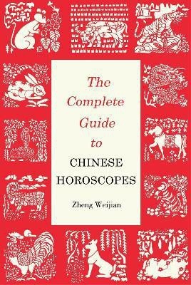 The Complete Guide to Chinese Horoscopes(English, Paperback, Weijian Zheng)