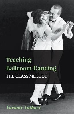 Teaching Ballroom Dancing - The Class Method(English, Paperback, various)