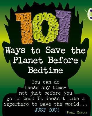 Bug Club Independent Non Fiction Year 4 Grey B 101 Ways to Save the Planet Before Bedtime(English, Paperback, Mason Paul)