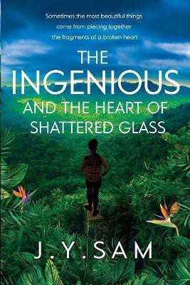The Ingenious and the Heart of Shattered Glass(English, Paperback, Sam J.Y.)