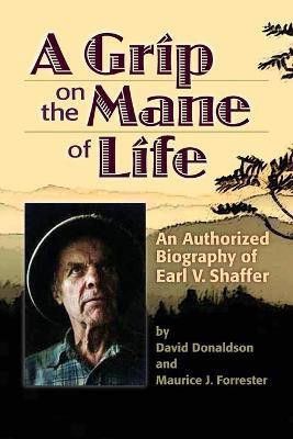 A Grip on the Mane of Life: An Authorized Biography of Earl V. Shaffer(English, Paperback, Donaldson David)