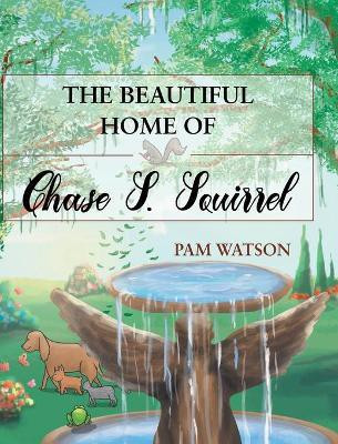 The Beautiful Home Of Chase S. Squirrel(English, Hardcover, Watson Pam)