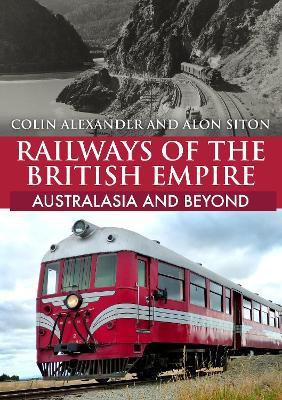 Railways of the British Empire: Australasia and Beyond(English, Paperback, Alexander Colin)