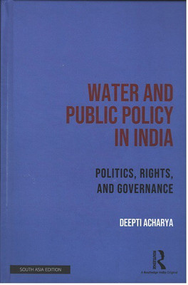 Water and Public Policy in India: Politics, Rights, and Governance(Hardcover, Deepti Acharya)