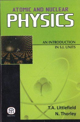 Atomic And Nuclear Physics : An Introduction In S.I. Units {Pb}(Paperback, T.A Littlefield, N. Thorley)