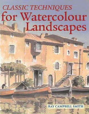 Classic Techniques for Watercolour Landscapes(English, Hardcover, Smith Ray Campbell)