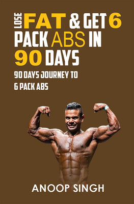 Lose Fat & Get 6 Pack Abs in 90 Days(Paperback, Anoop Singh)