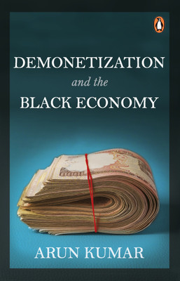 Demonetization and the Black Economy(English, Paperback, Kumar Arun)