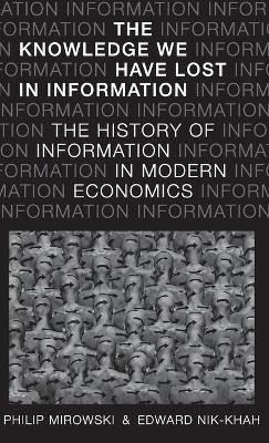 The Knowledge We Have Lost in Information(English, Hardcover, Mirowski Philip)