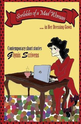 Scribbles of a Mad Woman in Her Dressing Gown(English, Paperback, Scrivens Glynis)