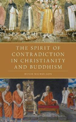 The Spirit of Contradiction in Christianity and Buddhism(English, Hardcover, Nicholson Hugh)