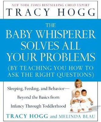 Baby Whisperer Solves All Your Problems: Sleeping, Feeding, and Behavior--Beyond the Basics from Infancy Through Toddlerhood(English, Paperback, Hogg)