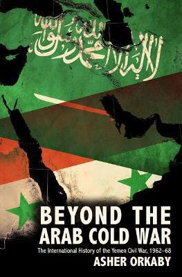 Beyond the Arab Cold War(English, Hardcover, Orkaby Asher)