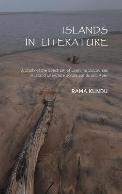 Islands in Literature : A Study of the Spectrum of Evolving Discourses in Island Literature Across Lands and Ages(English, Hardcover, Kandu Rama)