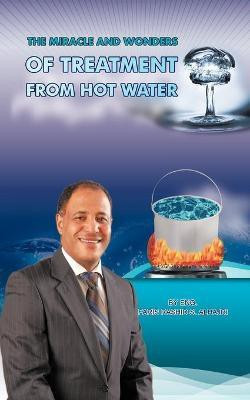 The Miracle & Wonders of Treatment from Hot Water(English, Paperback, Alhajri Faris)