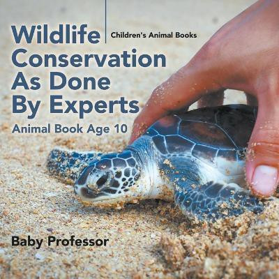 Wildlife Conservation As Done By Experts - Animal Book Age 10 Children's Animal Books(English, Paperback, Baby Professor)