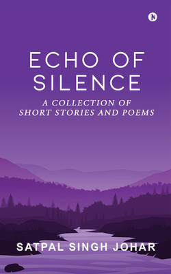 Echo of Silence  - A Collection of Short Stories and Poems(Paperback, Satpal Singh Johar)