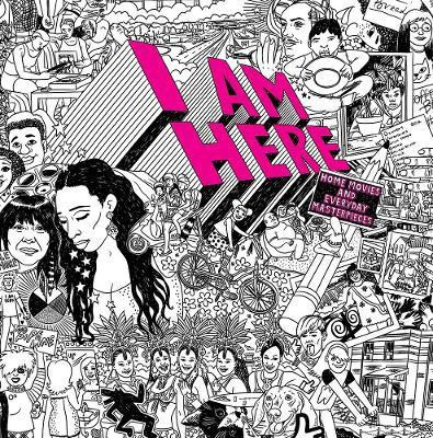 I AM HERE: Home Movies and Everyday Masterpieces(English, Paperback, unknown)