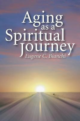 Aging as a Spiritual Journey(English, Paperback, Bianchi Eugene C)