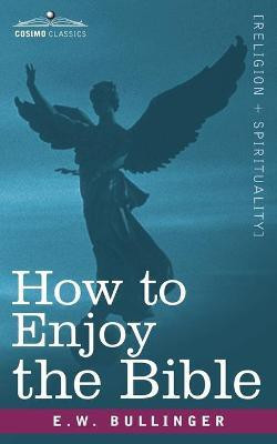 How to Enjoy the Bible(English, Paperback, Bullinger E W Dr)