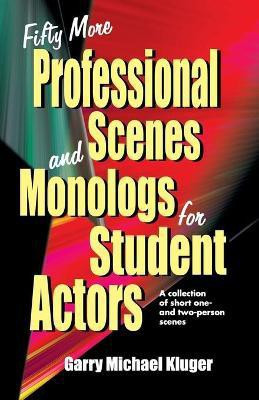 Fifty More Professional Scenes & Monologs for Student Actors(English, Paperback, Kluger Garry M)