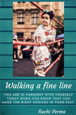 WALKING A FINE LINE  - You are in harmony with yourself today when you know that you made the right choices in your past.(Paperback, Ruchi Verma)