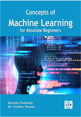 Concepts of Machine Learning for Absolute Beginners(Paperback, Nalabala Deepika, Dr. Sridhar Manda)