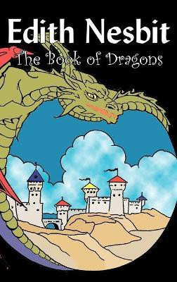 The Book of Dragons by Edith Nesbit, Fiction, Fantasy & Magic(English, Hardcover, Nesbit Edith)