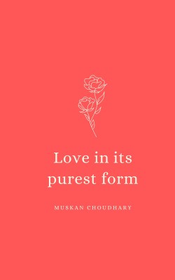 Love in its purest form(Paperback, Muskan Choudhary)