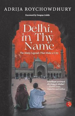 Delhi in thy Name(English, Paperback, Roychowdhury Adrija)
