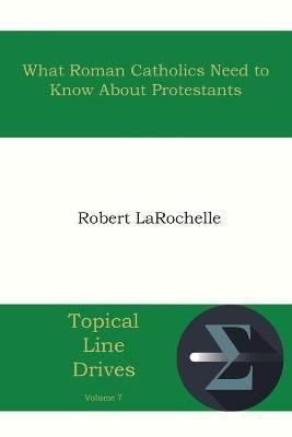 What Roman Catholics Need to Know about Protestants(English, Paperback, Larochelle Robert R)