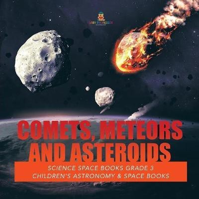 Comets, Meteors and Asteroids Science Space Books Grade 3 Children's Astronomy & Space Books(English, Paperback, Baby Professor)