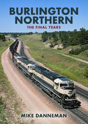 Burlington Northern: The Final Years(English, Paperback, Danneman Mike)