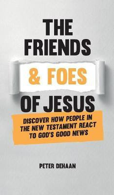 The Friends and Foes of Jesus(English, Hardcover, DeHaan Peter)