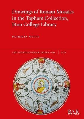 Drawings of Roman Mosaics in the Topham Collection, Eton College Library(English, Paperback, Witts Patricia)