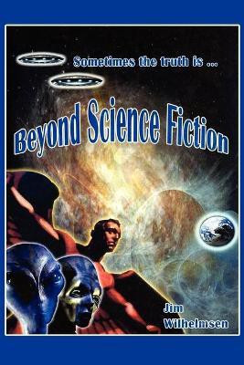 Beyond Science Fiction!(English, Paperback, Wilhelmsen Jim)