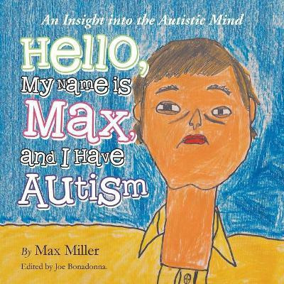 Hello, My Name Is Max and I Have Autism(English, Paperback, Miller Max)