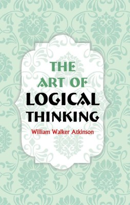 The Art of Logical Thinking(Paperback, William Walker Atkinson)