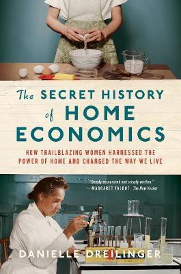 The Secret History of Home Economics(English, Paperback, Dreilinger Danielle)