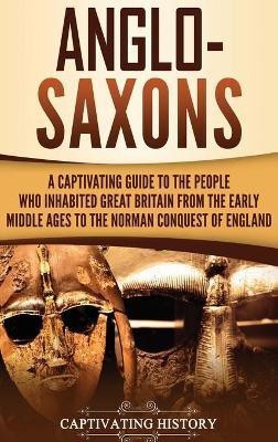 Anglo-Saxons(English, Hardcover, History Captivating)