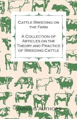 Cattle Breeding on the Farm - A Collection of Articles on the Theory and Practice of Breeding Cattle(English, Paperback, Various)